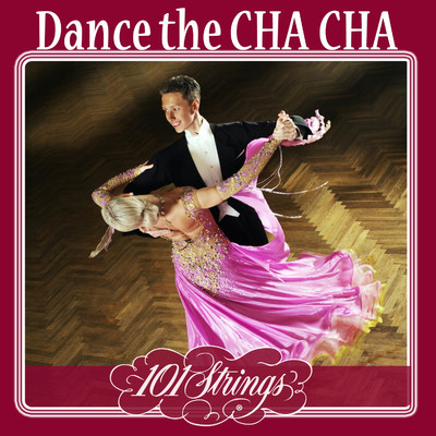 Dance the Cha Cha/101 Strings Orchestra & The New 101 Strings Orchestra