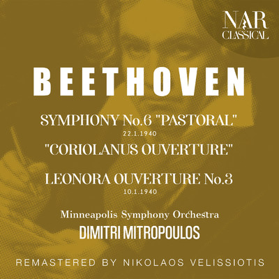BEETHOVEN: SYMPHONY No.6 ”PASTORAL”, ”CORIOLANUS OUVERTURE”,  LEONORA OUVERTURE No.3/Dimitri Mitropoulos