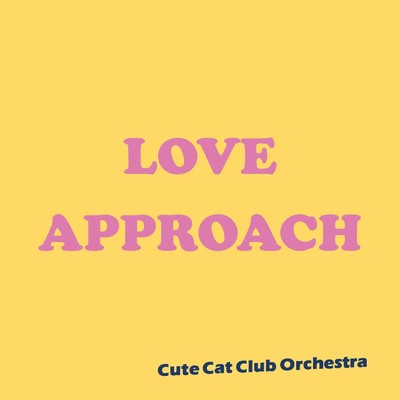 LOVE APPROACH/Cute Cat Club Orchestra
