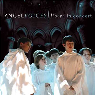 Angel Voices: Libera in Concert/Libera／Fiona Pears