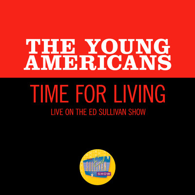 Time For Living (Live On The Ed Sullivan Show, April 27, 1969)/The Young Americans