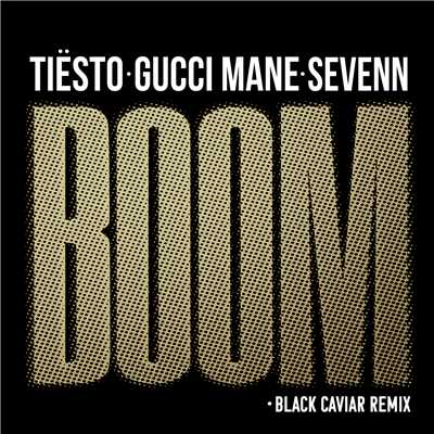 BOOM (Explicit) (featuring Gucci Mane／Black Caviar Remix)/ティエスト／Sevenn