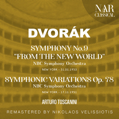 DVORAK: SYMPHONY No. 9 ”FROM THE NEW WORLD”; SYMPHONIC VARIATIONS Op. 78/Arturo Toscanini