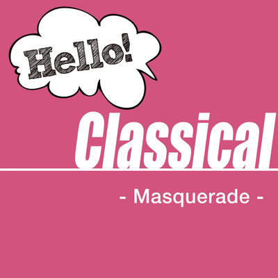 アルバム/Hello！ Classical - Masquerade -/Various Artists