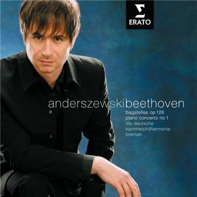 Beethoven: Bagatelles Op. 126 & Piano Concerto No. 1/Piotr Anderszewski