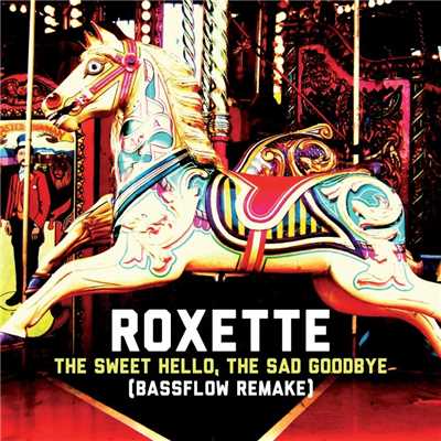 The Sweet Hello, The Sad Goodbye (Bassflow Remake)/Roxette