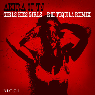 Girls Kiss Girls (Rui TeQuila Remix)/Akira of TJ