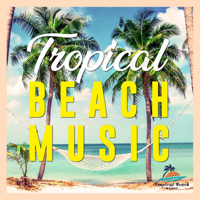 アルバム/TROPICAL BEACH MUSIC -海で聴きたいオシャレな洋楽-/Various Artists