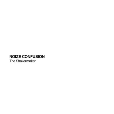 NOIZE CONFUSION/The Shakermaker