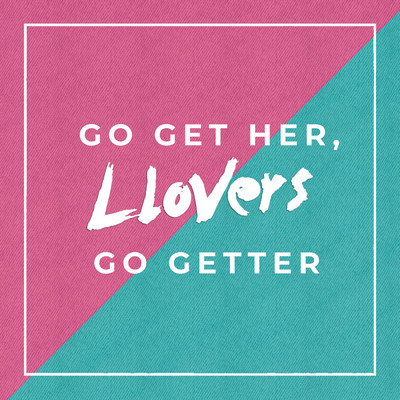 Go Get Her, Go Getter/LLOVERS