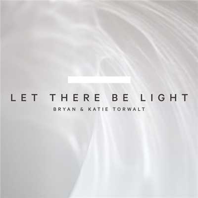 Let There Be Light/Bryan & Katie Torwalt
