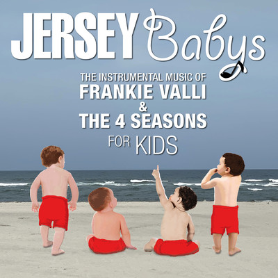 The Instrumental Music of Frankie Valli and the 4 Seasons for Kids/Jersey Babys