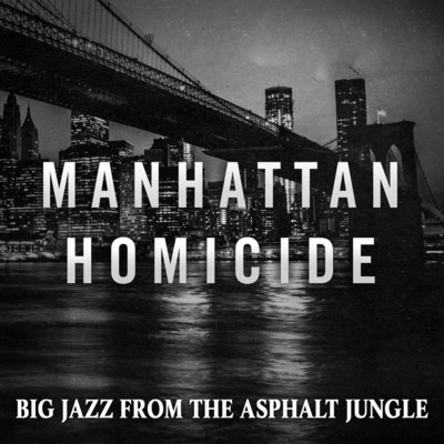 アルバム/Manhattan Homicide: Big Jazz from the Asphalt Jungle/New York Jazz Ensemble
