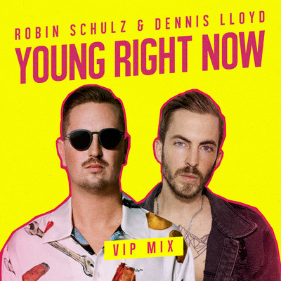 Young Right Now (VIP Mix)/Robin Schulz & Dennis Lloyd