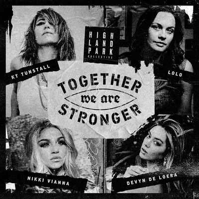 Together We Are Stronger (feat. Nikki Vianna & Devyn De Loera)/Highland Park Collective／KT Tunstall／Lolo