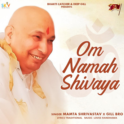 Om Namah Shivaya/Mamta Shrivastav & Gill Bro