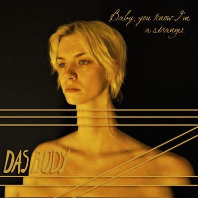 Baby, you know I'm a stranger/Das Body