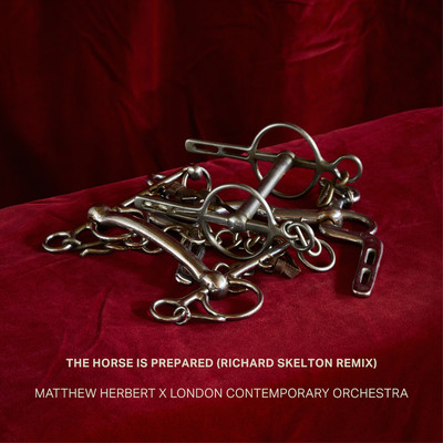 The Horse Is Prepared (Richard Skelton Remix)/Matthew Herbert & London Contemporary Orchestra