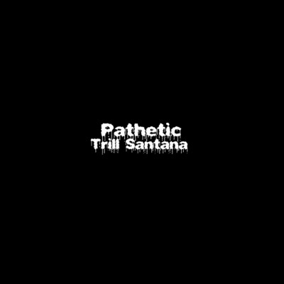 アルバム/Pathetic/Trill Santana