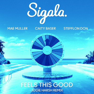 シングル/Feels This Good (Jodie Harsh Remix) (Explicit) feat.Stefflon Don/Sigala／Mae Muller／Caity Baser