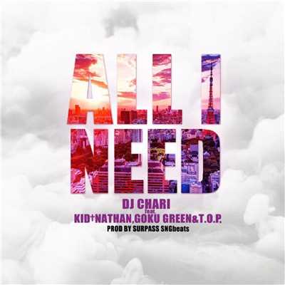 All I Need (feat. Kid Nathan, Goku Green & T.O.P.)/DJ CHARI
