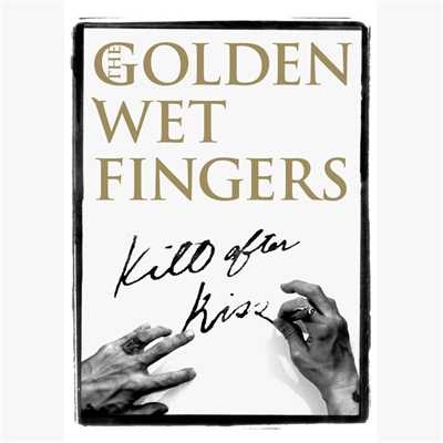 KILL AFTER KISS/THE GOLDEN WET FINGERS