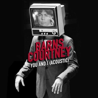 You And I (Acoustic)/Barns Courtney