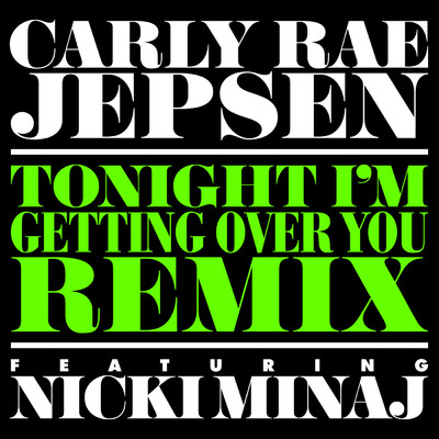 シングル/Tonight I'm Getting Over You (Clean) (featuring Nicki Minaj／Remix)/カーリー・レイ・ジェプセン