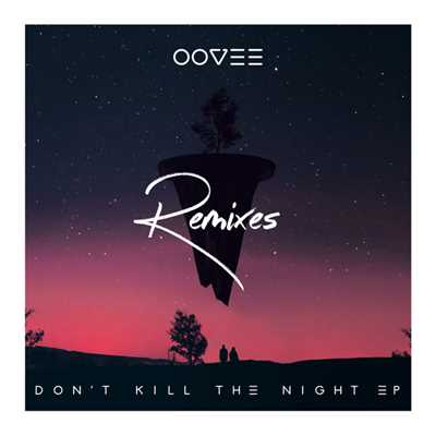 Don't Kill The Night (featuring Rhett Fisher／Remixes)/OOVEE／Flatdisk