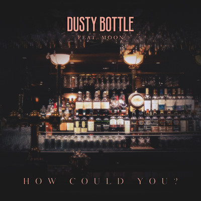 シングル/How Could You？ (featuring Moon)/Dusty Bottle