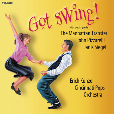 Got Swing！ (featuring The Manhattan Transfer, John Pizzarelli, Janis Siegel)/エリック・カンゼル／シンシナティ・ポップス・オーケストラ