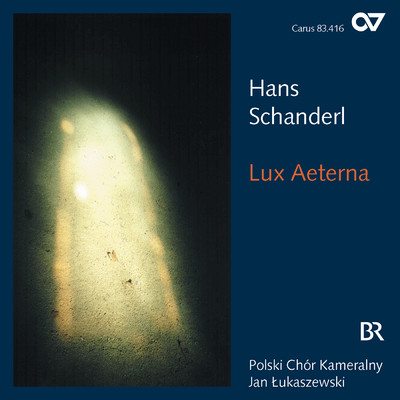 Hans Schanderl: Lux Aeterna/Polski Chor Kameralny／Jan Lukaszewski