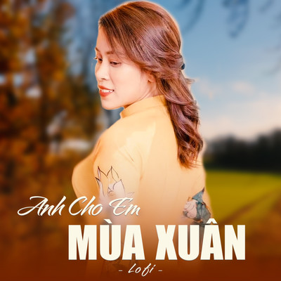 Anh Cho Em Mua Xuan (lofi)/Hoang Mai
