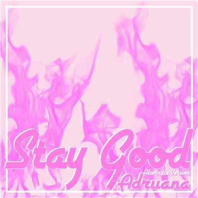 Stay Good (Alternate Version)/Adriiana