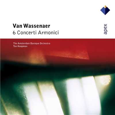 アルバム/Van Wassenaer : 6 Concerti Armonici  -  APEX/Ton Koopman & Amsterdam Baroque Orchestra