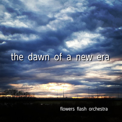 シングル/the dawn of a new era/flowers flash orchestra