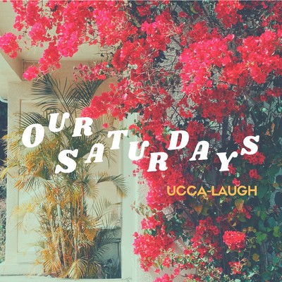 Our Saturdays/Ucca-Laugh