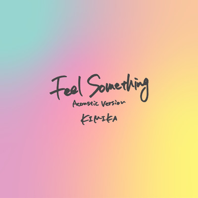 シングル/Feel Something (Acoustic Version)/KIMIKA