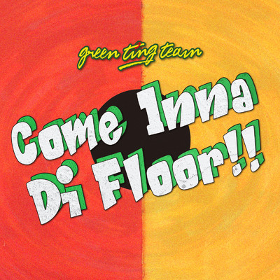 Come Inna Di Floor ！！/GreenTingTeam