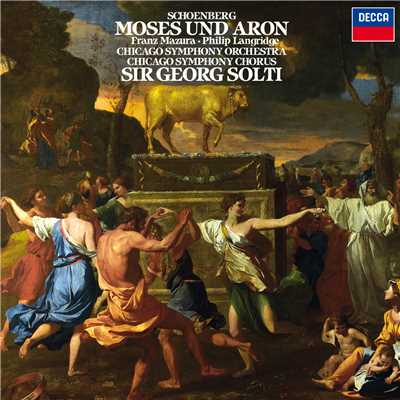 Schoenberg: Moses und Aron ／ Act 2 - ”Wo ist Moses？”/シカゴ交響合唱団／シカゴ交響楽団／サー・ゲオルグ・ショルティ