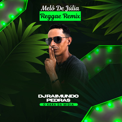 Melo de Julia (Reggae Remix)/DJ Raimundo Pedras O Kara da Midia