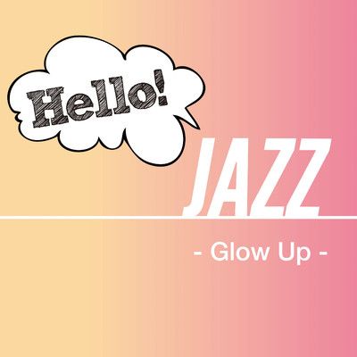 アルバム/Hello！ Jazz - Glow Up -/Various Artists