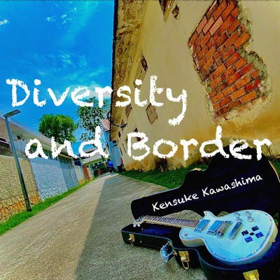 Diversity and Border/Kensuke Kawashima