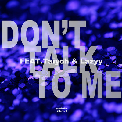 Don't Talk To Me (feat. Taiyoh & Lazyy)/DJ ACKO