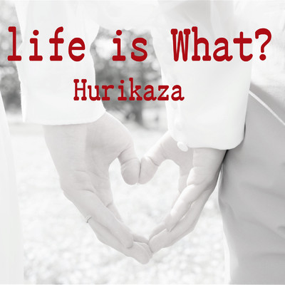 Life is What？/Hurikaza