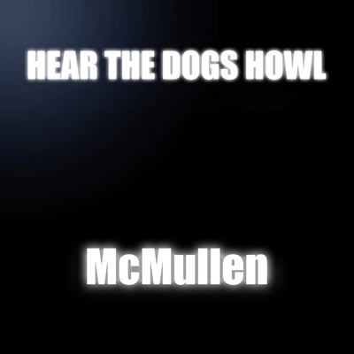 Hear The Dogs Howl/McMullen