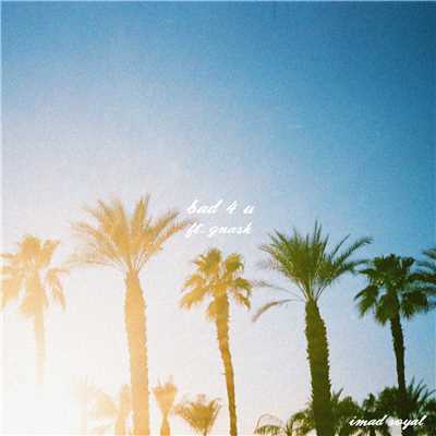 シングル/Bad 4 U (feat. gnash)/Imad Royal