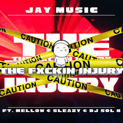 The Fxckin Injury (feat. Mellow & Sleazy & DJ SOL K)/Jay Music