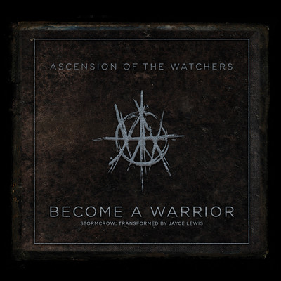 Become A Warrior: Stormcrow (Transformed by Jayce Lewis)/Ascension of the Watchers