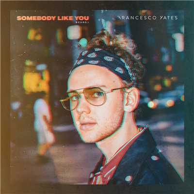 シングル/Somebody Like You/Francesco Yates
